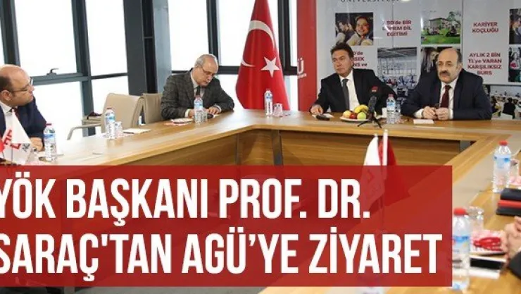 YÖK Başkanı Prof. Dr. Saraç'tan Agü'ye Ziyaret