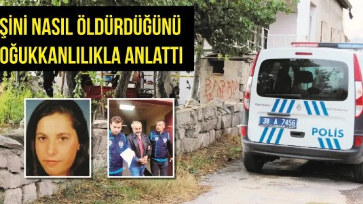 Eşini nasıl öldürdüğünü soğukkanlılıkla anlattı