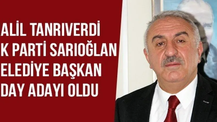 Halil Tanrıverdi AK Parti Sarıoğlan Belediye Başkan Aday Adayı Oldu