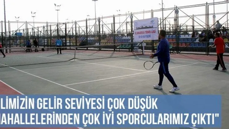 "İlimizin gelir seviyesi çok düşük mahallelerinden çok iyi sporcularımız çıktı"
