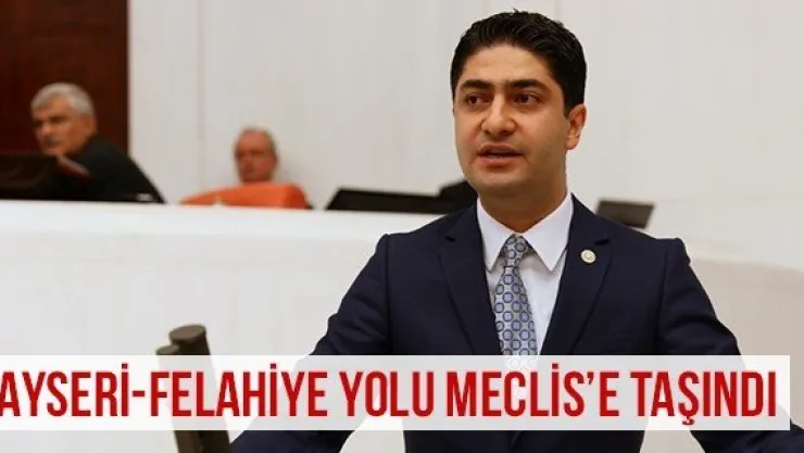 Kayseri-Felahiye Yolu Meclis'e Taşındı