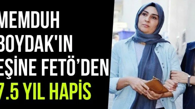 Memduh Boydak'ın Eşine FETÖ'den 7.5 Yıl Hapis