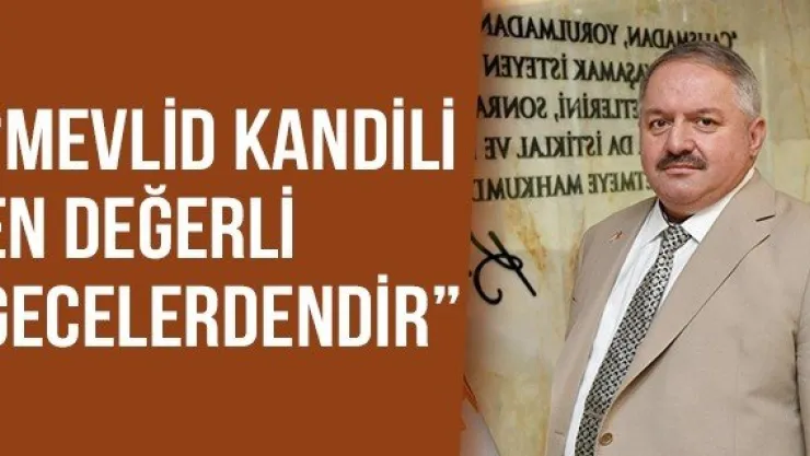 'Mevlid Kandili en değerli gecelerdendir'