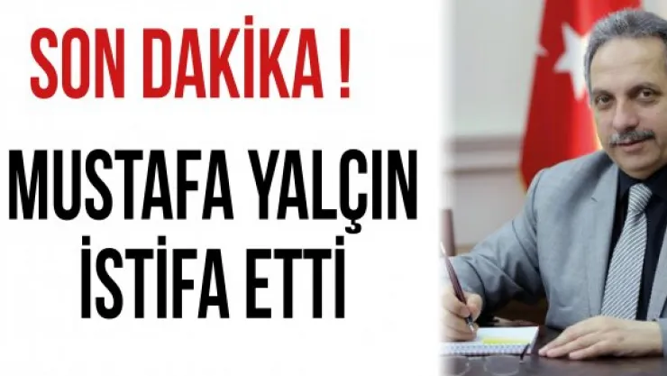 Mustafa Yalçın İstifa Etti