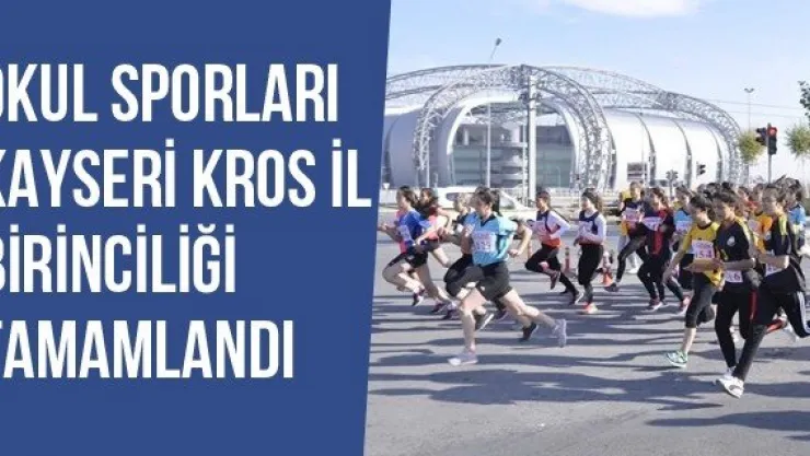 Okul Sporları Kayseri Kros İl Birinciliği Tamamlandı