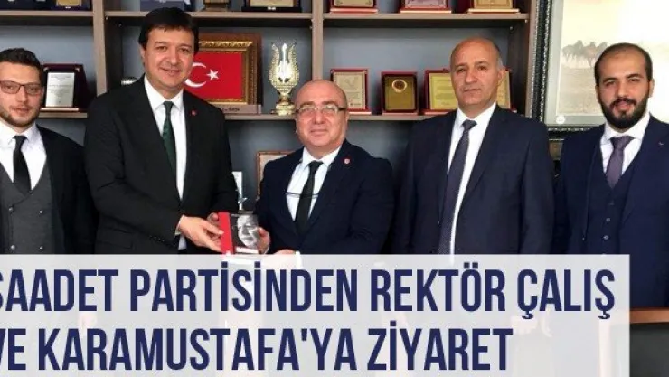 Saadet Partisinden Rektör Çalış Ve Karamustafa'ya Ziyaret