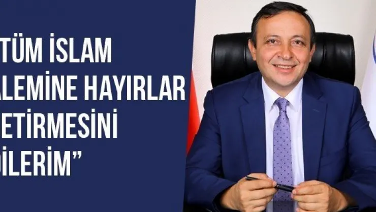'Tüm İslam Alemine Hayırlar Getirmesini Dilerim'
