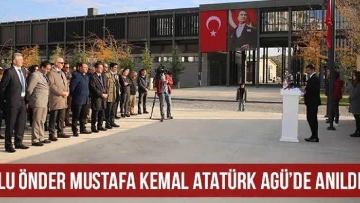 Ulu Önder Mustafa Kemal Atatürk AGÜ'de Anıldı