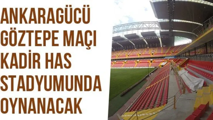 Ankaragücü-Göztepe Maçı Kadir Has Stadyumunda Oynanacak
