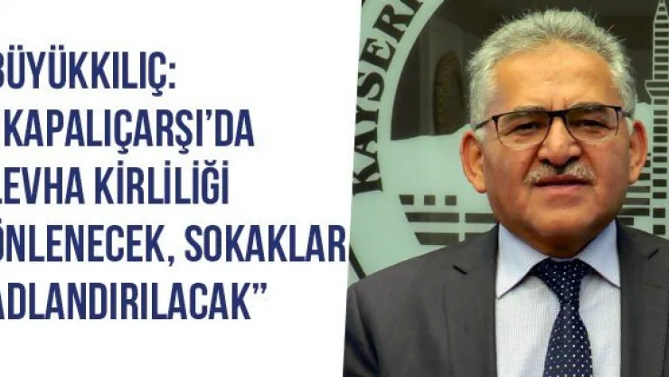 Büyükkılıç: 'Kapalıçarşı'da Levha Kirliliği Önlenecek, Sokaklar Adlandırılacak'
