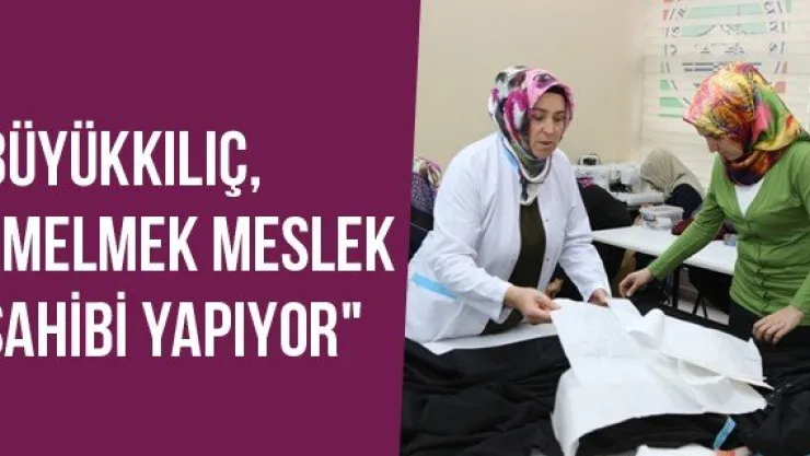 Büyükkılıç, &quotMELMEK Meslek Sahibi Yapıyor"