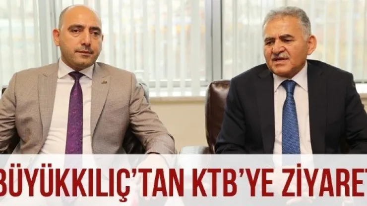 Büyükkılıç'tan KTB'ye Ziyaret