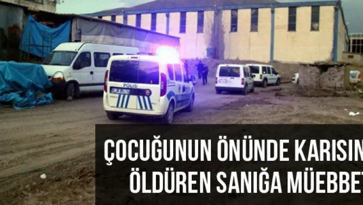 Çocuğunun Önünde Karısını Öldüren Sanığa Müebbet
