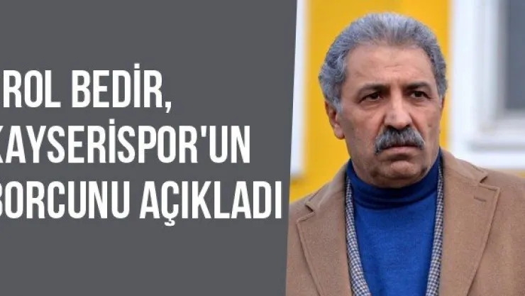 Erol Bedir, Kayserispor'un Borcunu Açıkladı