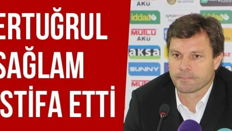 Ertuğrul Sağlam İstifa Etti