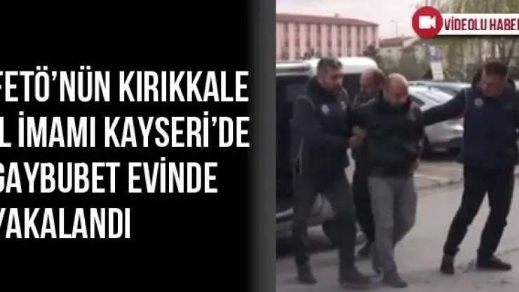 FETÖ'nün Kırıkkale İl İmamı Kayseri'de Gaybubet Evinde Yakalandı