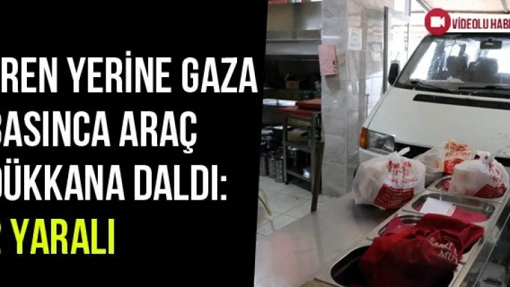 Fren Yerine Gaza Basınca Araç Dükkana Daldı: 2 Yaralı