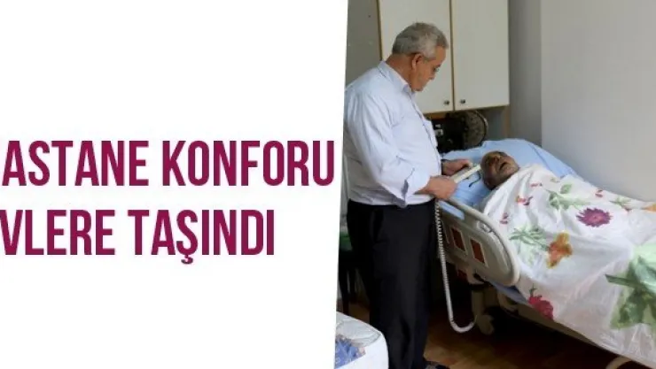 Hastane Konforu Evlere Taşındı