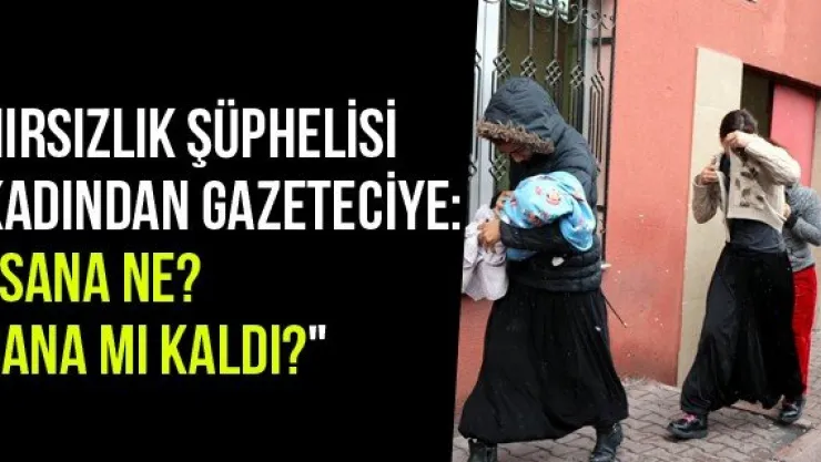 Hırsızlık Şüphelisi Kadından Gazeteciye: &quotSana Ne? Sana Mı Kaldı?" 
