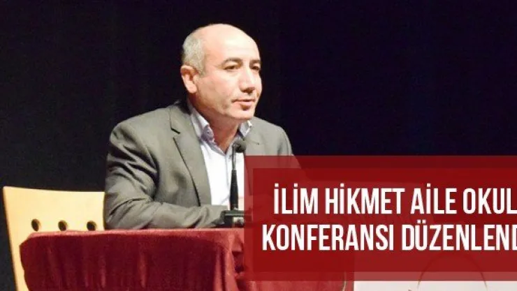 İlim Hikmet Aile Okulu Konferansı Düzenlendi