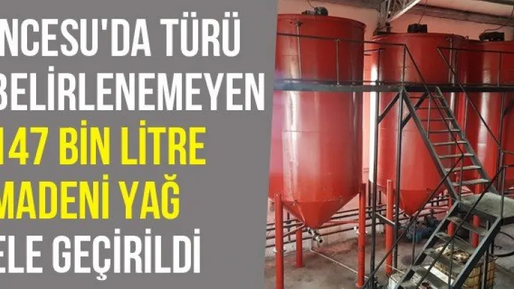 İncesu'da Türü Belirlenemeyen 147 Bin Litre Madeni Yağ Ele Geçirildi