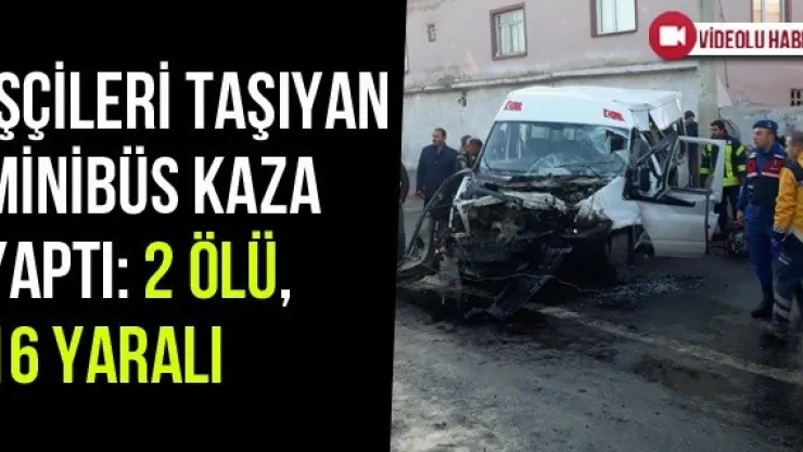 İşçileri Taşıyan Minibüs Kaza Yaptı: 2 Ölü, 16 Yaralı