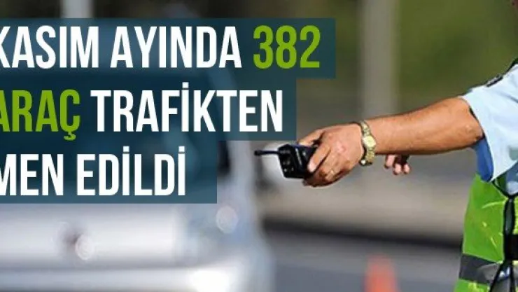 Kasım Ayında 382 Araç Trafikten Men Edildi