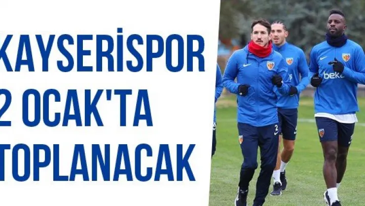 Kayserispor 2 Ocak'ta Toplanacak