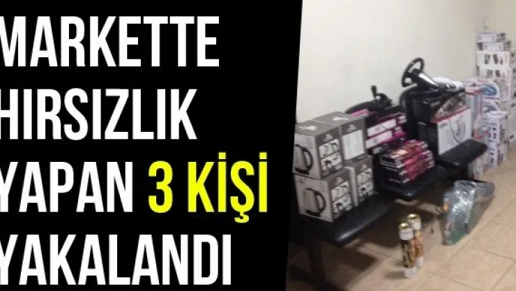 Markette Hırsızlık Yapan 3 Kişi Yakalandı