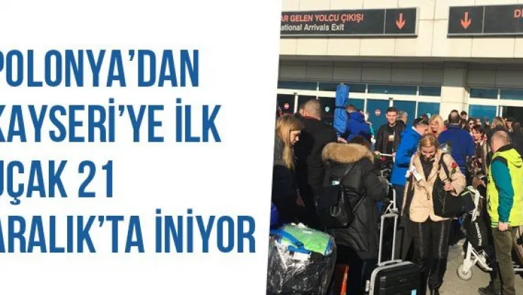 Polonya'dan Kayseri'ye İlk Uçak 21 Aralık'ta İniyor