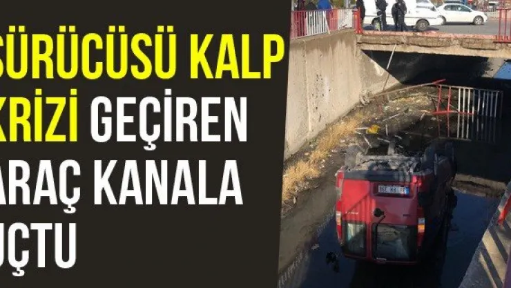 Sürücüsü Kalp Krizi Geçiren Araç Kanala Uçtu