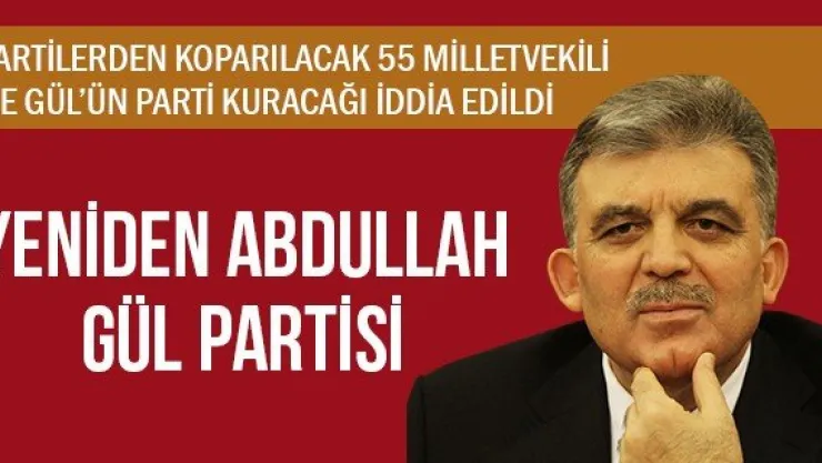 YENİDEN ABDULLAH GÜL PARTİSİ