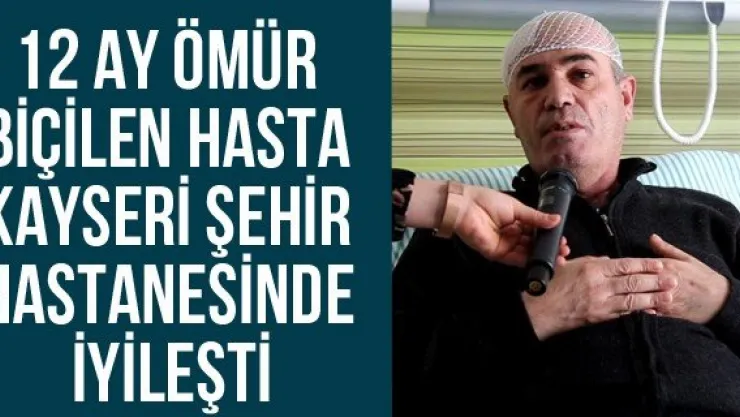12 ay ömür biçilen hasta Kayseri Şehir Hastanesinde iyileşti