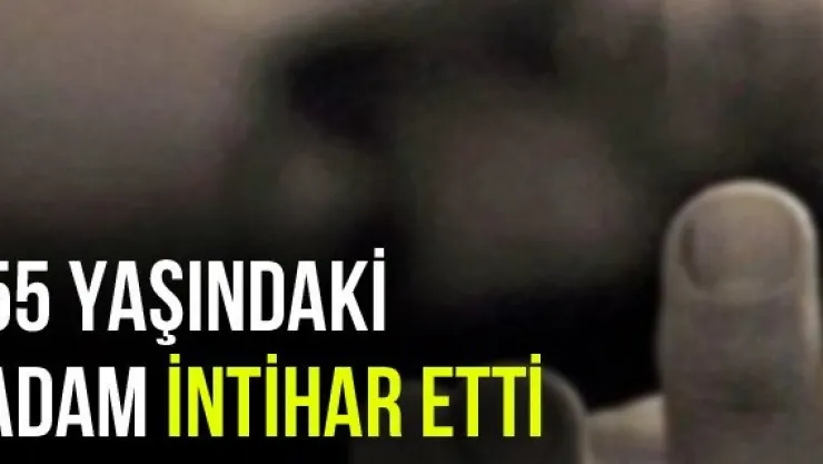 55 Yaşındaki Adam İntihar Etti
