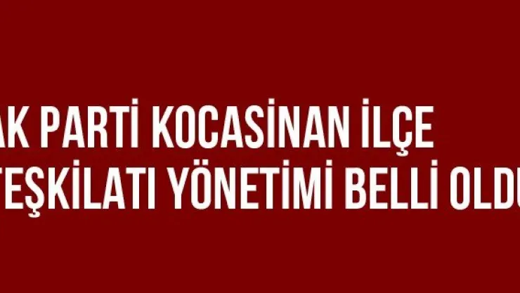 Ak Parti Kocasinan İlçe Teşkilatı Yönetimi Belli Oldu
