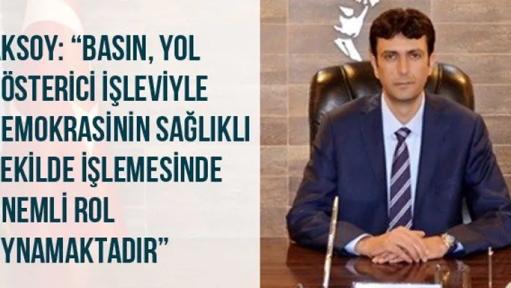Aksoy: 'Basın, Yol Gösterici İşleviyle Demokrasinin Sağlıklı Şekilde İşlemesinde Önemli Rol Oynamaktadır'
