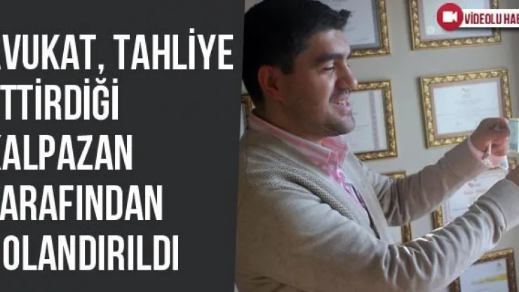 Avukat, Tahliye Ettirdiği Kalpazan Tarafından Dolandırıldı