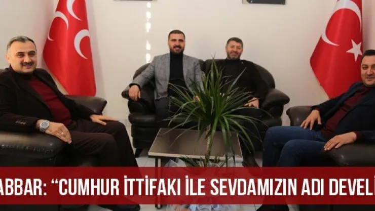 Cabbar: 'Cumhur İttifakı İle Sevdamızın Adı Develi'