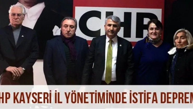 CHP Kayseri İl Yönetiminde İstifa Depremi