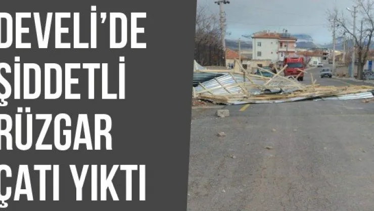 Develi'de Şiddetli Rüzgar Çatı Yıktı