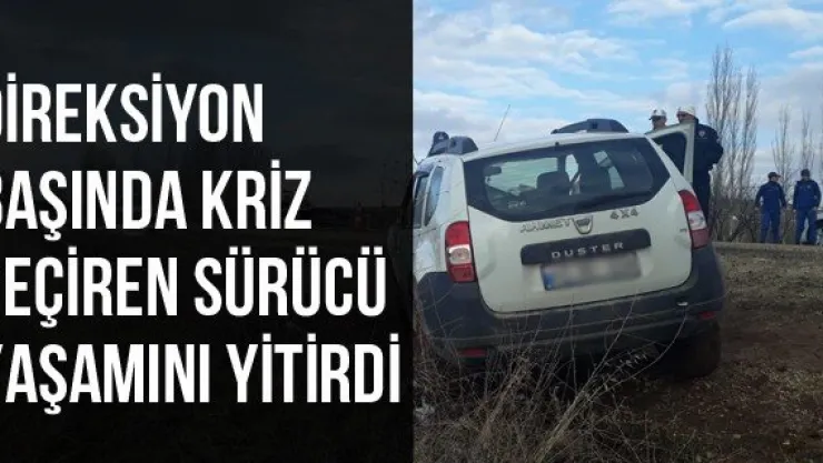 Direksiyon Başında Kriz Geçiren Sürücü Yaşamını Yitirdi