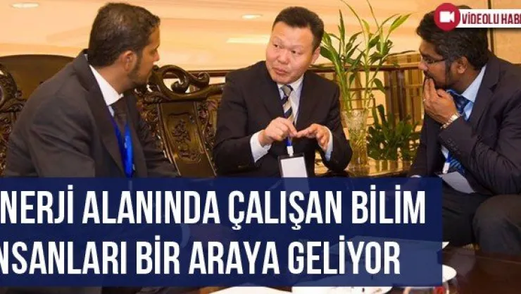 Enerji Alanında Çalışan Bilim İnsanları Bir Araya Geliyor