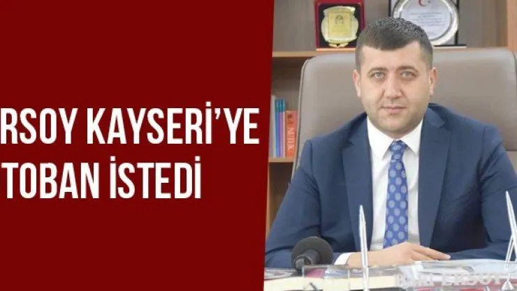 Ersoy Kayseri'ye Otoban İstedi
