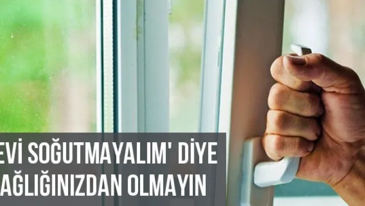'Evi Soğutmayalım' Diye Sağlığınızdan Olmayın