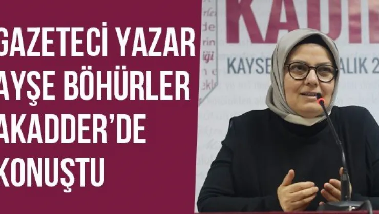 Gazeteci Yazar Ayşe Böhürler, Akadder'de Konuştu