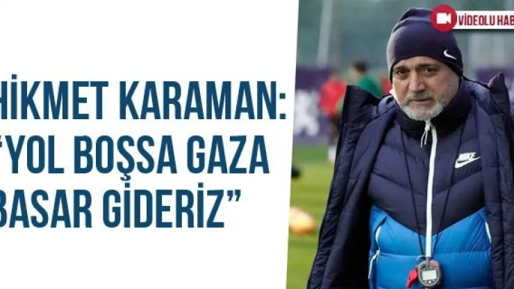 Hikmet Karaman: 'Yol Boşsa Gaza Basar Gideriz'