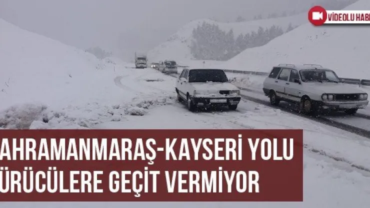 Kahramanmaraş-Kayseri Yolu Sürücülere Geçit Vermiyor