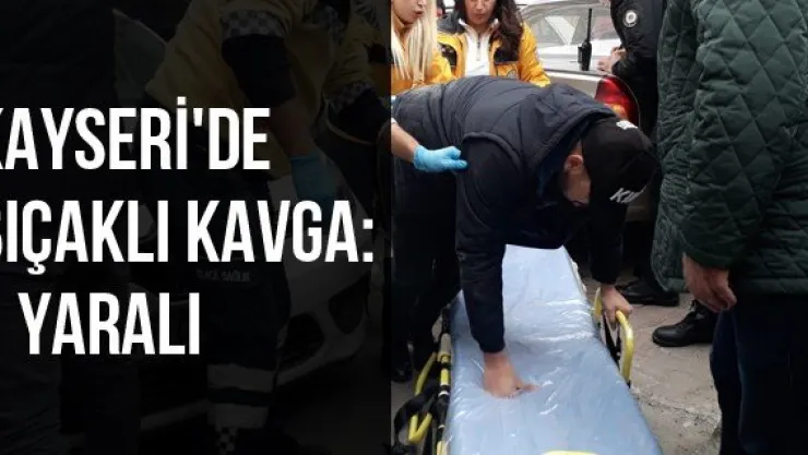 Kayseri'de bıçaklı kavga: 1 yaralı