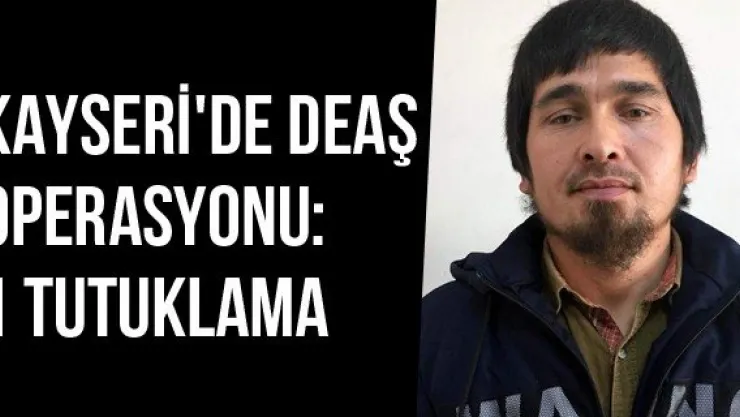 Kayseri'de DEAŞ Operasyonu: 1 Tutuklama