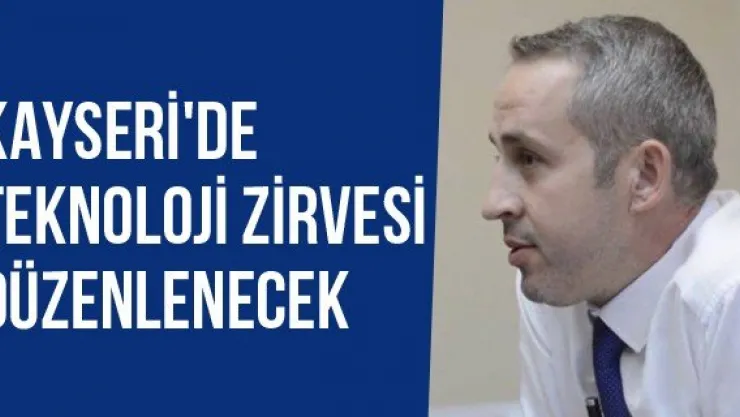 Kayseri'de Teknoloji Zirvesi Düzenlenecek